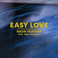 Neon Feather, Sajan Nauriyal – Easy Love