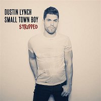 Dustin Lynch – Small Town Boy (Stripped)