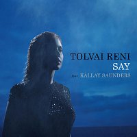 Tolvai Reni, Kállay Saunders – Say (feat. Kállay Saunders)