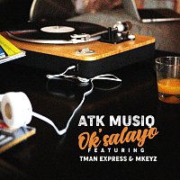 ATK Musiq, Tman Xpress, Mkeyz – Ok'salayo