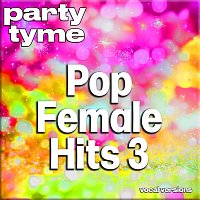 Party Tyme – Pop Female Hits 3 - Party Tyme [Vocal Versions]