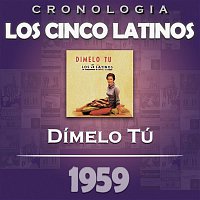 Los Cinco Latinos – Los Cinco Latinos Cronología - Dímelo Tú (1959)
