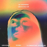 Crvvcks, Sigma, Clementine Douglas – 99 Degrees [Crvvcks VIP]
