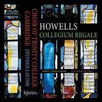 Stephen Layton, The Choir of Trinity College Cambridge – Howells: Collegium Regale & Other Choral Works