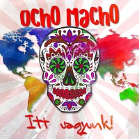 Ocho Macho – Itt vagyunk!