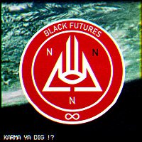 Black Futures – Karma Ya Dig!?