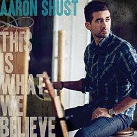 Aaron Shust – This Is What We Believe (Deluxe Edition)
