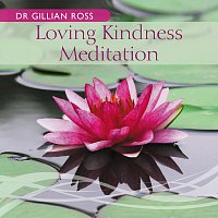 Dr Gillian Ross – Loving Kindness Meditation