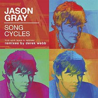 Jason Gray – Song Cycles: From Work Tapes To Remixes
