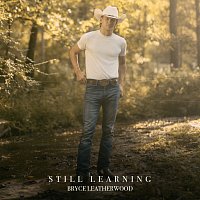 Bryce Leatherwood – Still Learning