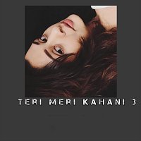 Teri Meri Kahani 3 (feat. Arijit Singh)