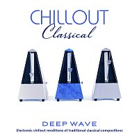 Deep Wave – Chillout Classical: Electronic Chillout Renditions Of Traditional Classical Compositions