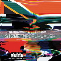 Sizwe Mpofu-Walsh – Democracy & Delusion