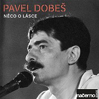 Pavel Dobeš – Něco o lásce (Live)