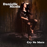 Danielle Nicole – Cry No More