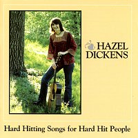 Hazel Dickens – Hard Hitting Songs For Hard Hit People