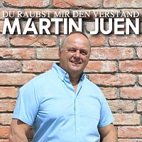Martin Juen – Du raubst mir den Verstand