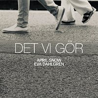 April Snow, Eva Dahlgren – Det vi gor