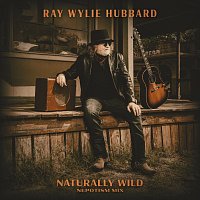 Ray Wylie Hubbard – Naturally Wild [Nepotism Mix]