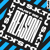DJ S.K.T – Must Be A Reason
