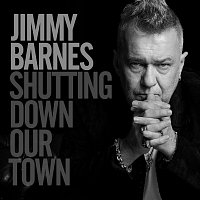 Jimmy Barnes – Shutting Down Our Town