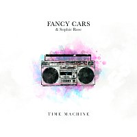 Fancy Cars, Sophie Rose – Time Machine