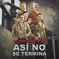 Los Rojos, Jorge Medina – Así No Se Termina