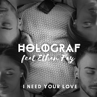 Holograf, Ethan Fay – I Need Your Love
