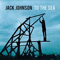 Jack Johnson – To The Sea