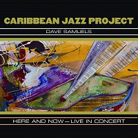 Caribbean Jazz Project – Here And Now - Live In Concert