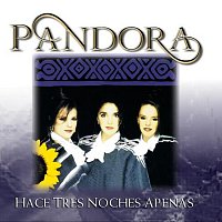 Pandora – Hace Tres Noches Apenas