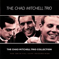 The Chad Mitchell Trio – The Chad Mitchell Trio Collection [The Original Kapp Recordings]