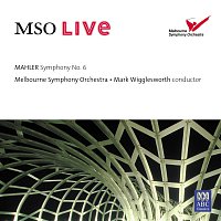 Melbourne Symphony Orchestra, Mark Wigglesworth – MSO Live - Mahler: Symphony No. 6 [Live At Hamer Hall]
