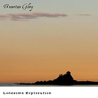 Lonesome Exploration – Uncertain Glory