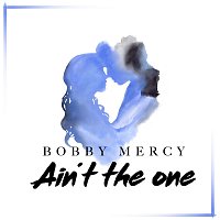 Bobby Mercy – Ain't The One