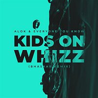 Alok & Everyone You Know – Kids on Whizz (Bhaskar Remix)