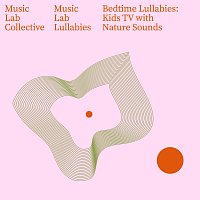 Music Lab Collective, Music Lab Lullabies – Bedtime Lullabies: Kids TV with Nature Sounds
