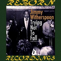 Jimmy Witherspoon – Trying Not To Fall (HD Remastered)