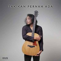 Felix Irwan – Tak Kan Pernah Ada