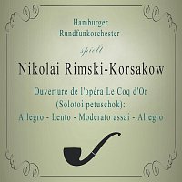 Hamburger Rundfunkorchester – Hamburger Rundfunkorchester spielt: Nikolai Rimski-Korsakow: Ouverture de l'opéra Le Coq d'Or (Solotoi petuschok): Allegro - Lento - Moderato assai - Allegro