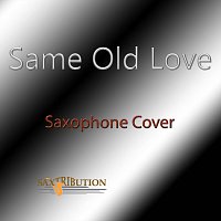 Saxtribution – Same Old Love (Saxophone Cover)