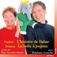 Stéphane Lemelin, Kim Yaroshevskaya – Poulenc: L'histoire de Babar / Debussy: La boite a joujoux