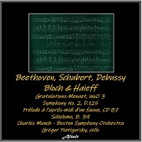 Boston Symphony Orchestra, Gregor Piatigorsky – Beethoven, Schubert, Debussy, Bloch & Haieff: Gratulations-Menuet, Woo 3 - Symphony NO. 2, D.125 - Prélude À L’après-Midi d’Un Faune, CD 87 - Schelomo, B. 39