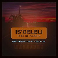 BsN Undisputed, Leezy Lee – Is’Deleli Ghetto S’gubhu (feat. Leezy Lee)