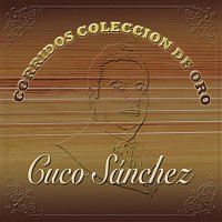 Cuco Sánchez – Corridos Colección De Oro