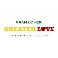 Fran Lover – Greater Love Feat. Kovon