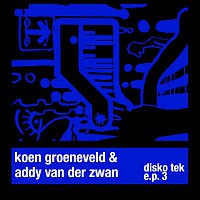 Koen Groeneveld & Addy Van Der Zwan – Disko Tek E.P. 3