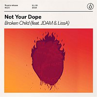 Not Your Dope – Broken Child (feat. JDAM & LissA)