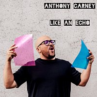 Anthony Carney – LIKE AN ECHO