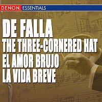 Různí interpreti – Falla: The Three-Cornered Hat - El Amor Brujo - La vida breve: Interludio y Danza